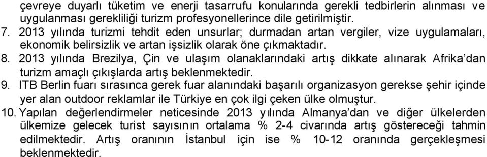 2013 yılında Brezilya, Çin ve ulaşım olanaklarındaki artış dikkate alınarak Afrika dan turizm amaçlı çıkışlarda artış beklenmektedir. 9.