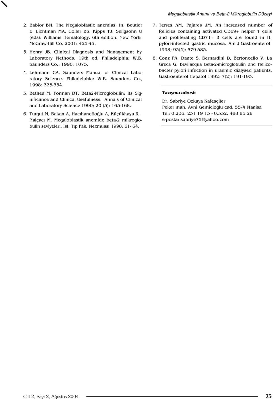 Saunders Manual of Clinical Laboratory Science. Philadelphia: W.B. Saunders Co., 1998: 325-334. 5. Bethea M, Forman DT. Beta2-Microglobulin: Its Significance and Clinical Usefulness.