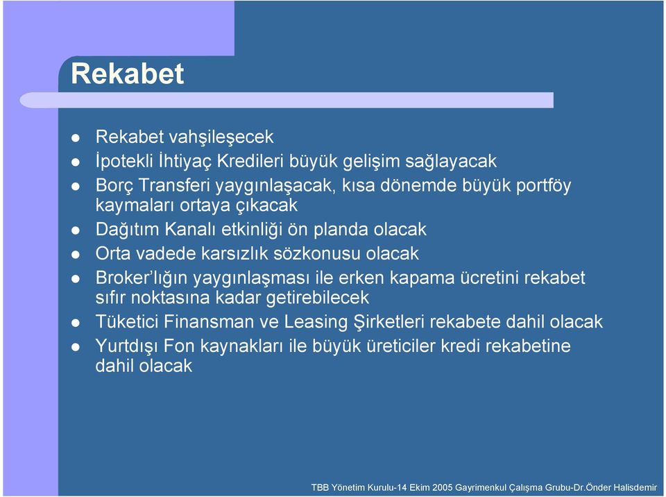 sözkonusu olacak Broker l+n yaygnlamas ile erken kapama ücretini rekabet sfr noktasna kadar getirebilecek