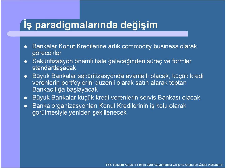 kredi verenlerin portföylerini düzenli olarak satn alarak toptan Bankacl+a balayacak Büyük Bankalar küçük kredi