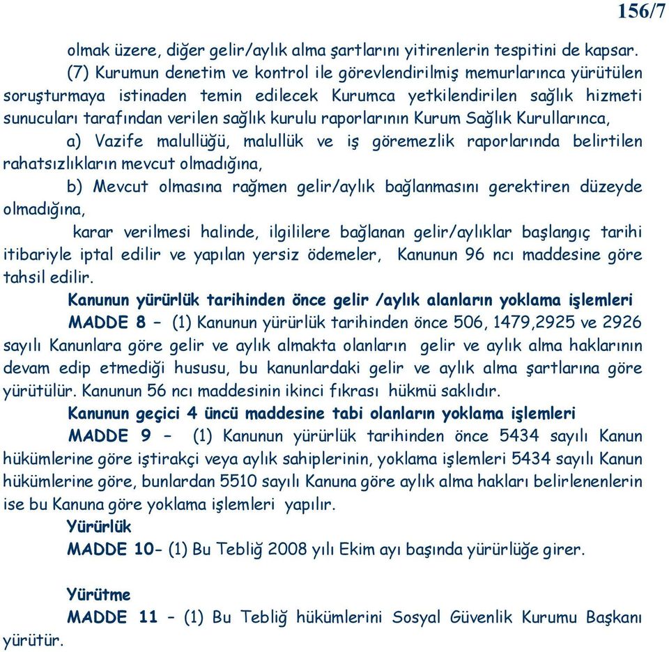 raporlarının Kurum Sağlık Kurullarınca, a) Vazife malullüğü, malullük ve iş göremezlik raporlarında belirtilen rahatsızlıkların mevcut olmadığına, b) Mevcut olmasına rağmen gelir/aylık bağlanmasını