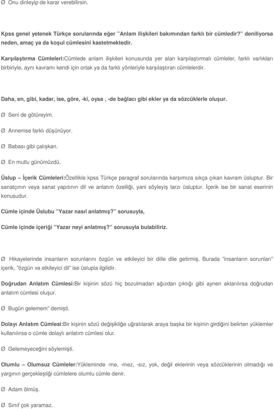 cümlelerdir. Daha, en, gibi, kadar, ise, göre, -ki, oysa, -de bağlacı gibi ekler ya da sözcüklerle oluşur. Ø Seni de götüreyim. Ø Annemse farklı düşünüyor. Ø Babası gibi çalışkan.