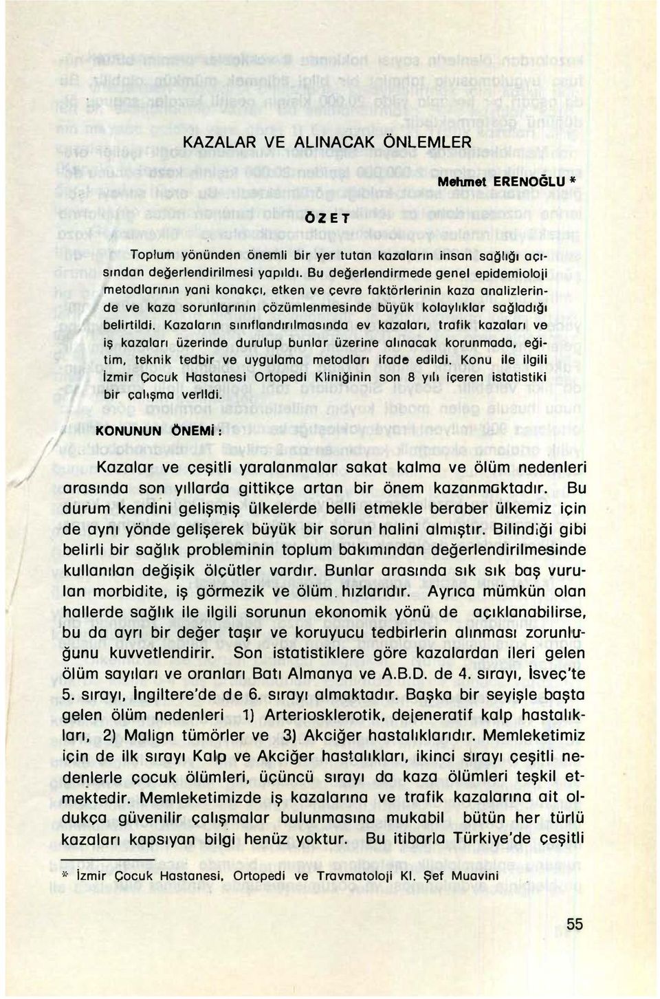 Kazaların sınıflandırılmasında ev kazaları, trafik kazaları ve iş kazaları üzerinde durulup bunlar üzerine alınacak korunmada, eğitim, teknik tedbir ve uygulama metodları ifade edildi.