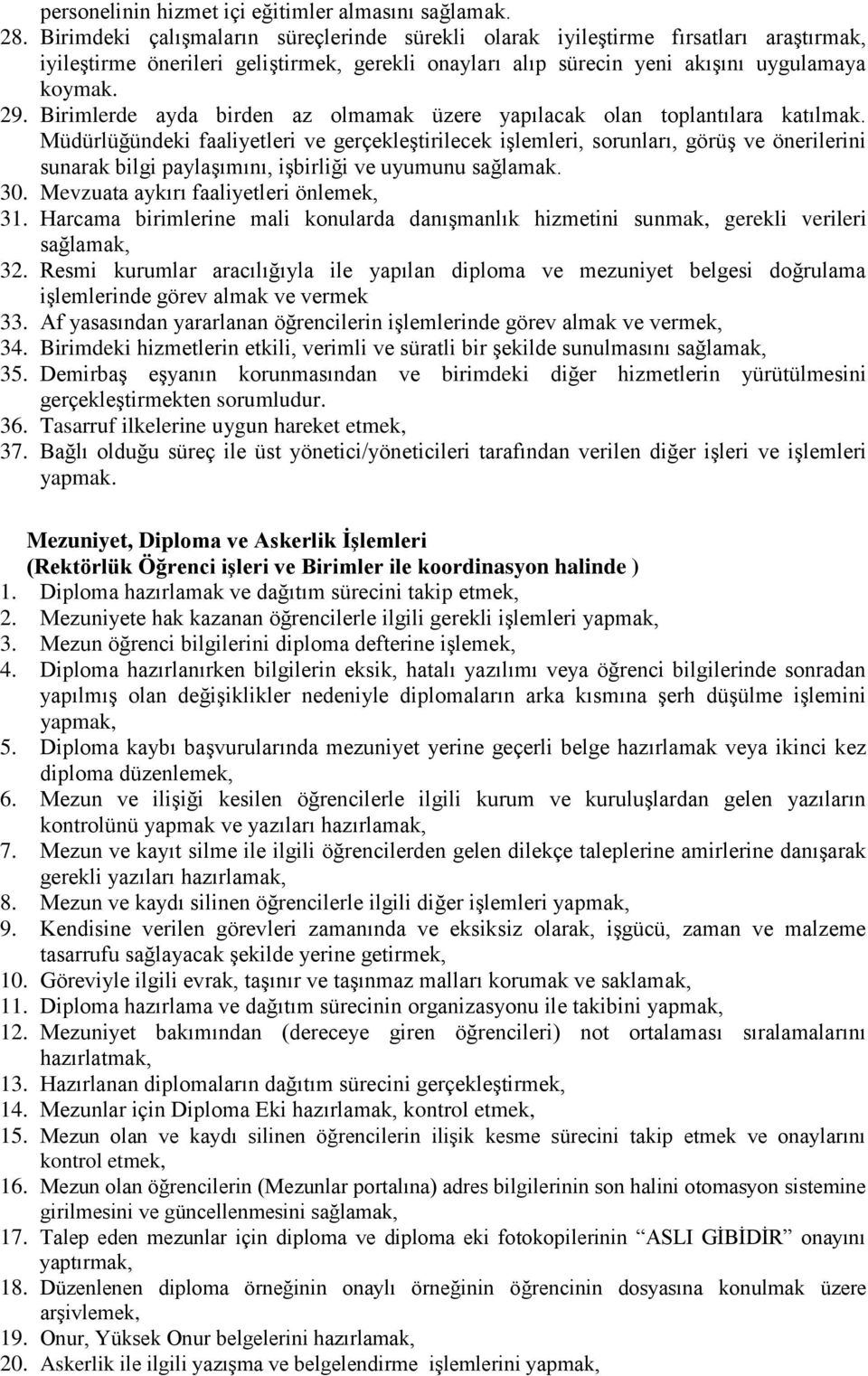 Birimlerde ayda birden az olmamak üzere yapılacak olan toplantılara katılmak.