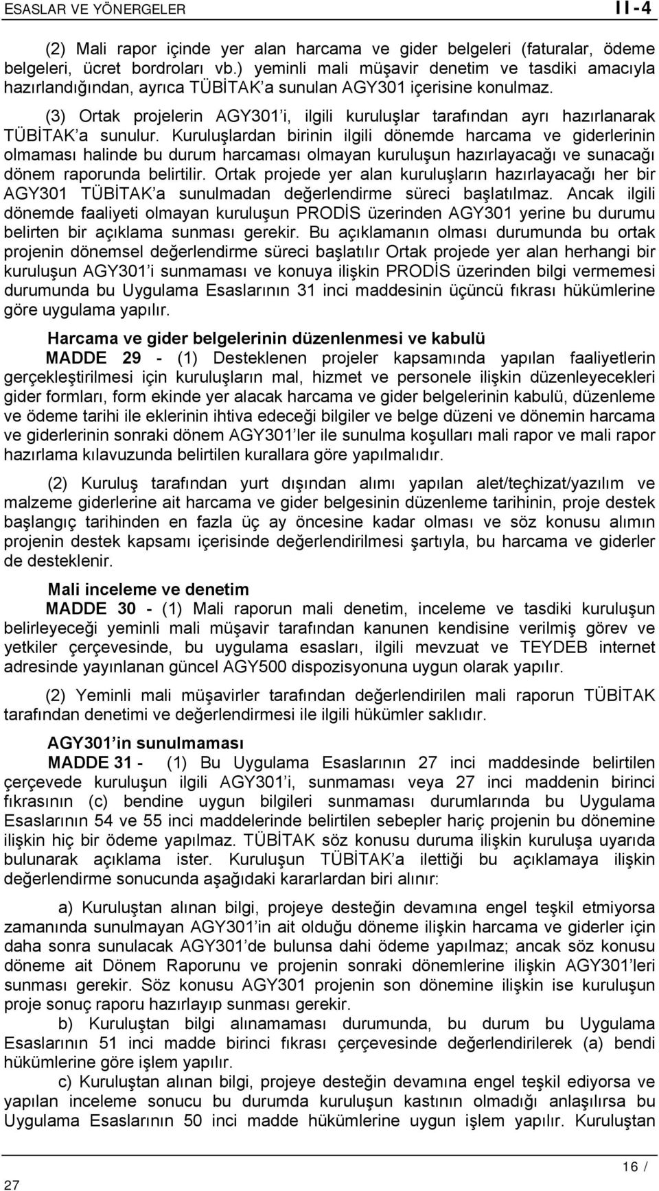 (3) Ortak projelerin AGY301 i, ilgili kuruluşlar tarafından ayrı hazırlanarak TÜBİTAK a sunulur.