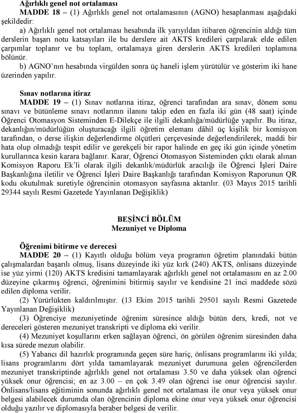 b) AGNO nın hesabında virgülden sonra üç haneli işlem yürütülür ve gösterim iki hane üzerinden yapılır.