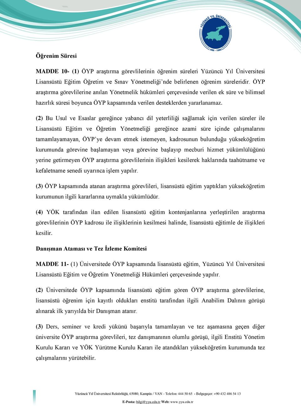 (2) Bu Usul ve Esaslar gereğince yabancı dil yeterliliği sağlamak için verilen süreler ile Lisansüstü Eğitim ve Öğretim Yönetmeliği gereğince azami süre içinde çalışmalarını tamamlayamayan, ÖYP ye