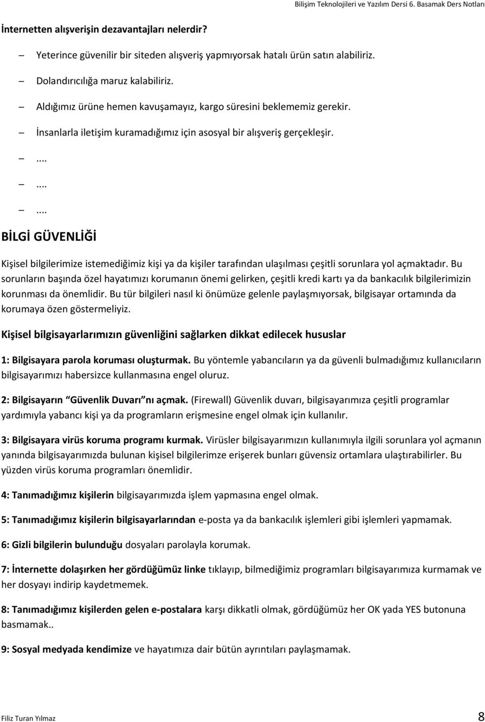 ......... BİLGİ GÜVENLİĞİ Kişisel bilgilerimize istemediğimiz kişi ya da kişiler tarafından ulaşılması çeşitli sorunlara yol açmaktadır.