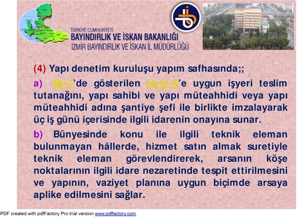 b) Bünyesinde konu ile ilgili teknik eleman bulunmayan hâllerde, hizmet satın almak suretiyle teknik eleman görevlendirerek,