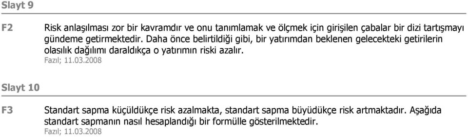 Daha önce belirtildiği gibi, bir yatırımdan beklenen gelecekteki getirilerin olasılık dağılımı daraldıkça o