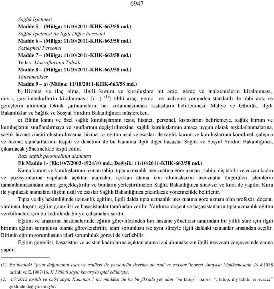 ) b) Hizmet ve ilaç alma, ilgili kurum ve kuruluşlara ait araç, gereç ve malzemelerin kiralanması, devri, gayrimenkullerin kiralanması; [(.