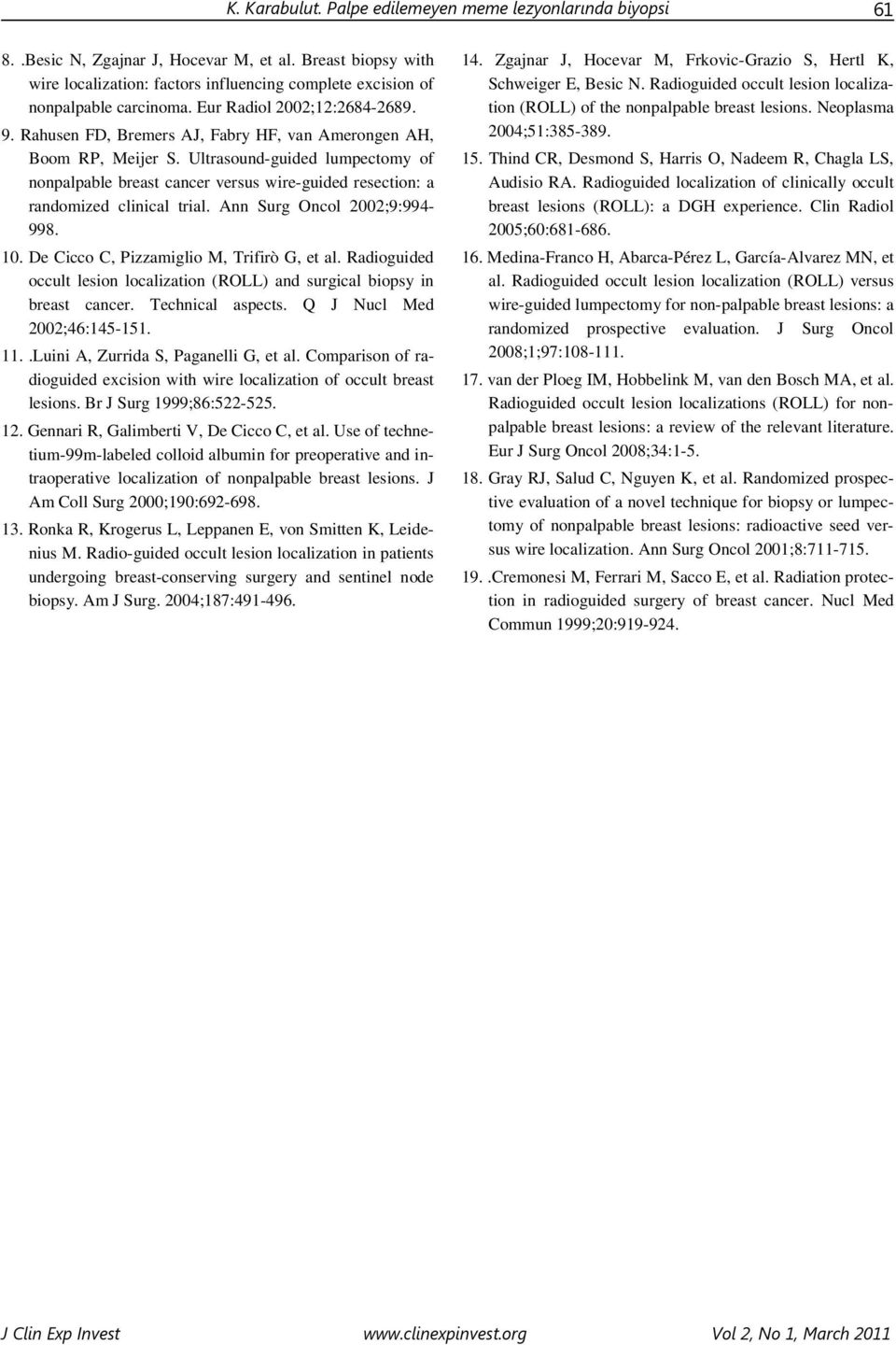 Rahusen FD, Bremers AJ, Fabry HF, van Amerongen AH, Boom RP, Meijer S. Ultrasound-guided lumpectomy of nonpalpable breast cancer versus wire-guided resection: a randomized clinical trial.