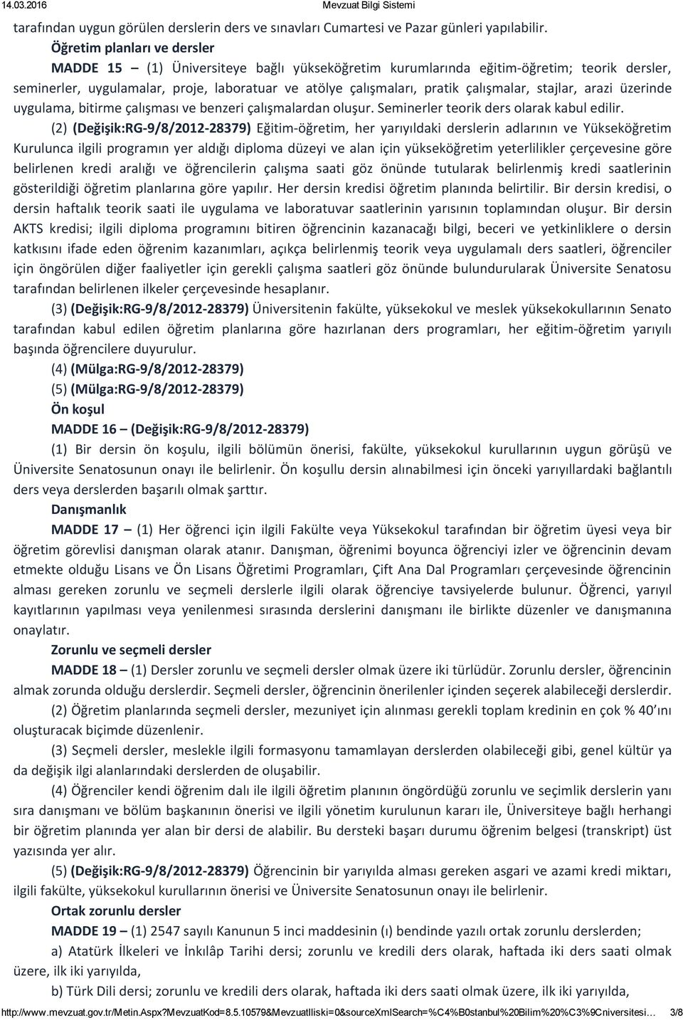 çalışmalar, stajlar, arazi üzerinde uygulama, bitirme çalışması ve benzeri çalışmalardan oluşur. Seminerler teorik ders olarak kabul edilir.