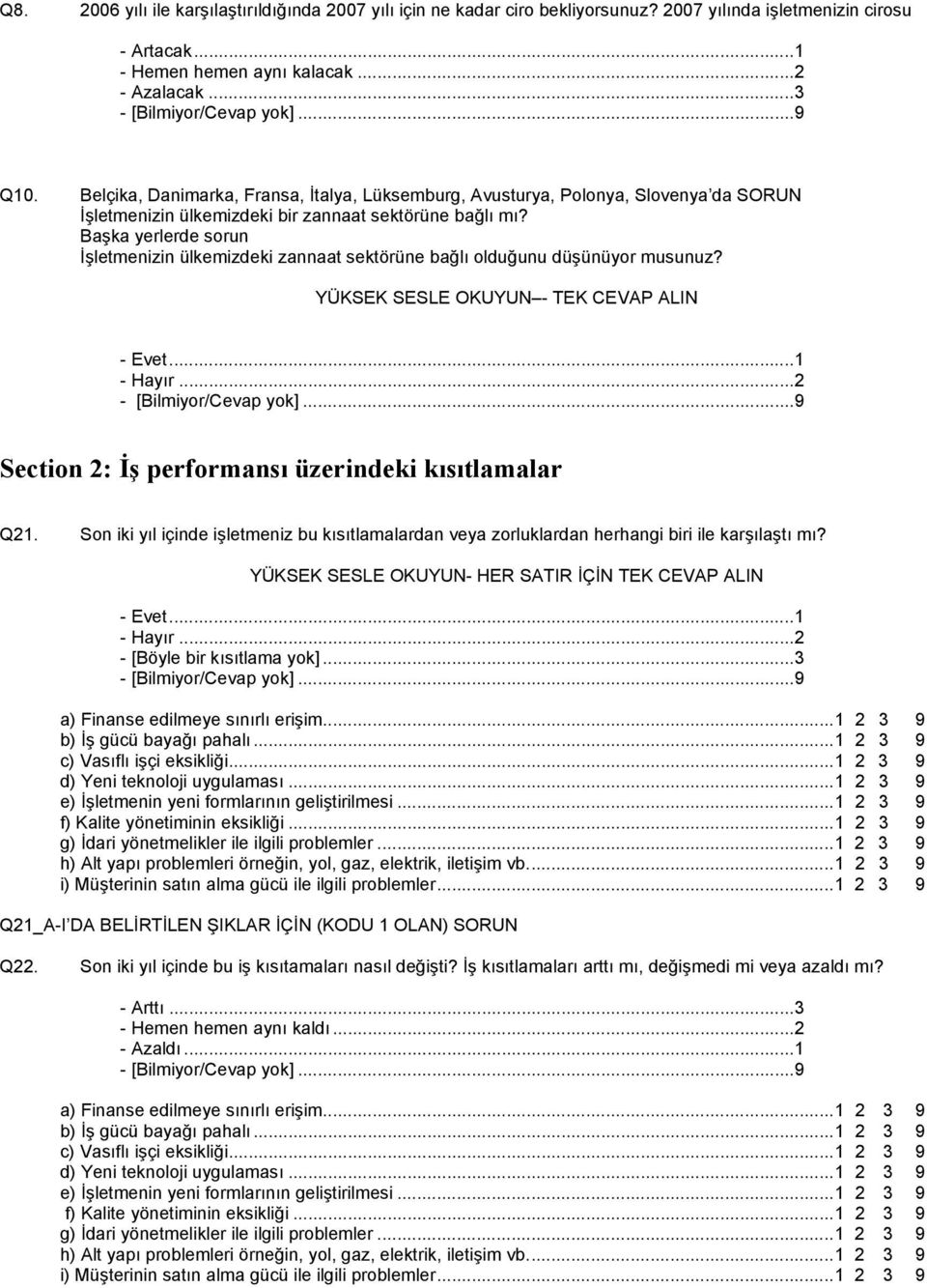 Başka yerlerde sorun İşletmenizin ülkemizdeki zannaat sektörüne bağlı olduğunu düşünüyor musunuz? YÜKSEK SESLE OKUYUN - TEK CEVAP ALIN - Evet...1 - Hayır...2 - [Bilmiyor/Cevap yok].