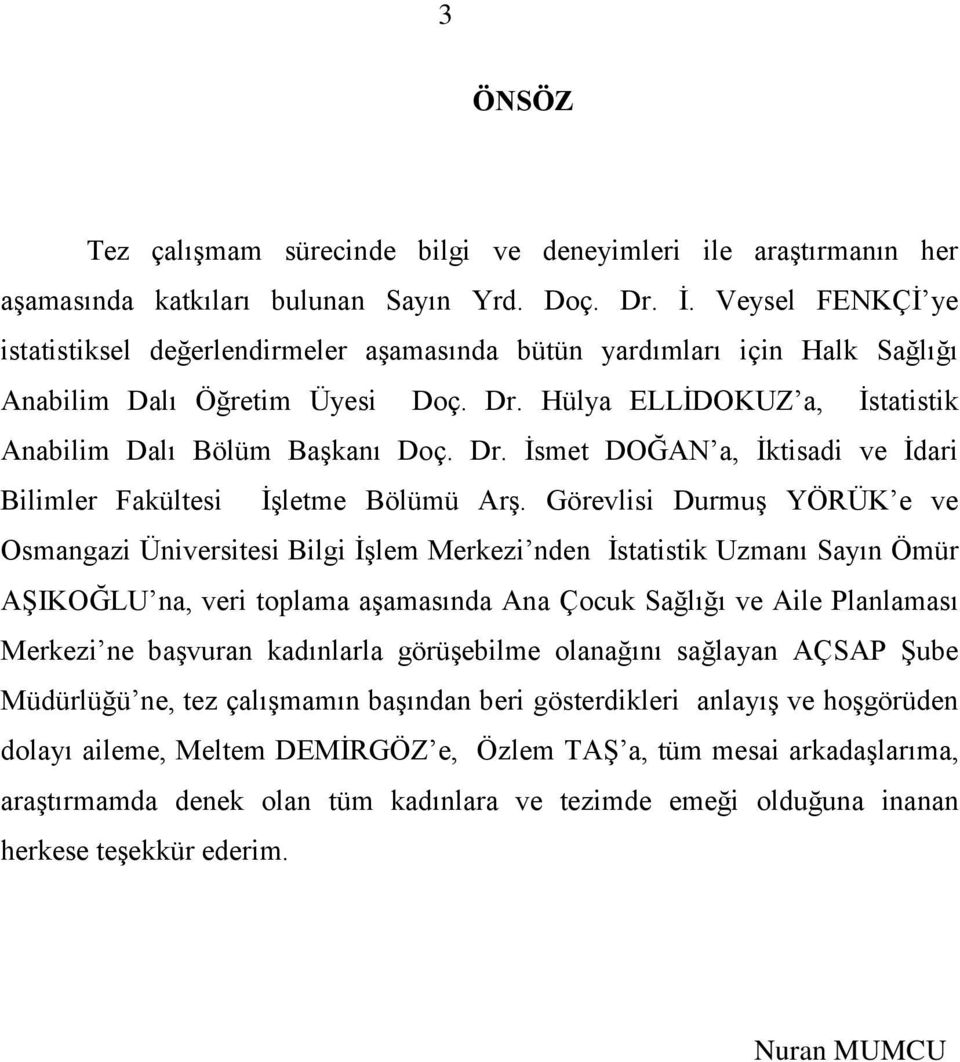 Hülya ELLİDOKUZ a, İstatistik Anabilim Dalı Bölüm Başkanı Doç. Dr. İsmet DOĞAN a, İktisadi ve İdari Bilimler Fakültesi İşletme Bölümü Arş.