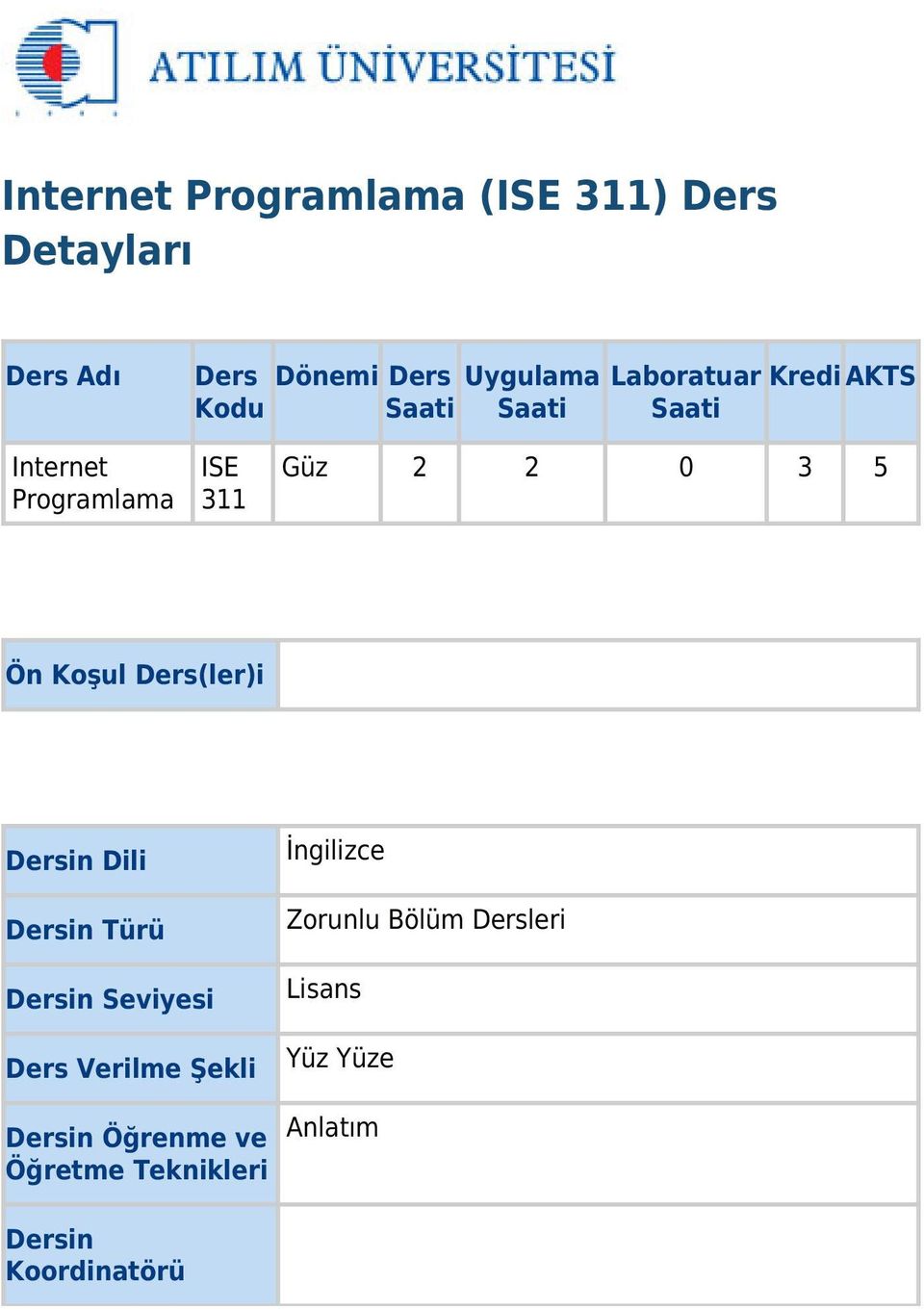 Koşul Ders(ler)i Dersin Dili Dersin Türü Dersin Seviyesi Ders Verilme Şekli Dersin Öğrenme