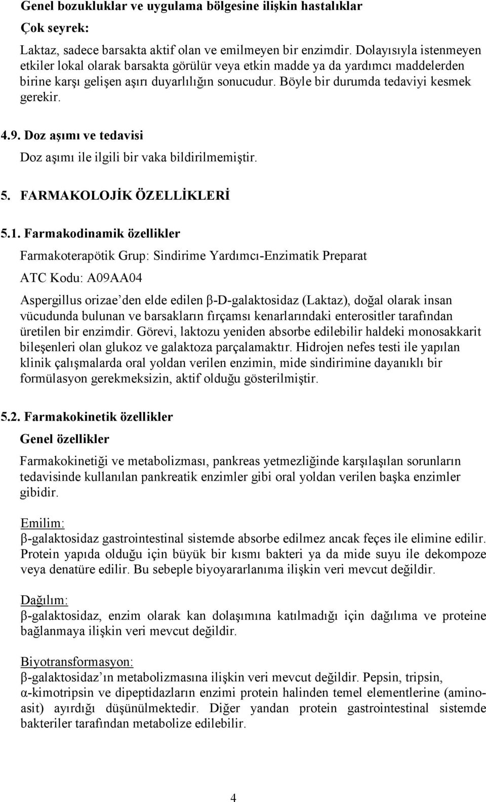 4.9. Doz aşımı ve tedavisi Doz aşımı ile ilgili bir vaka bildirilmemiştir. 5. FARMAKOLOJĐK ÖZELLĐKLERĐ 5.1.