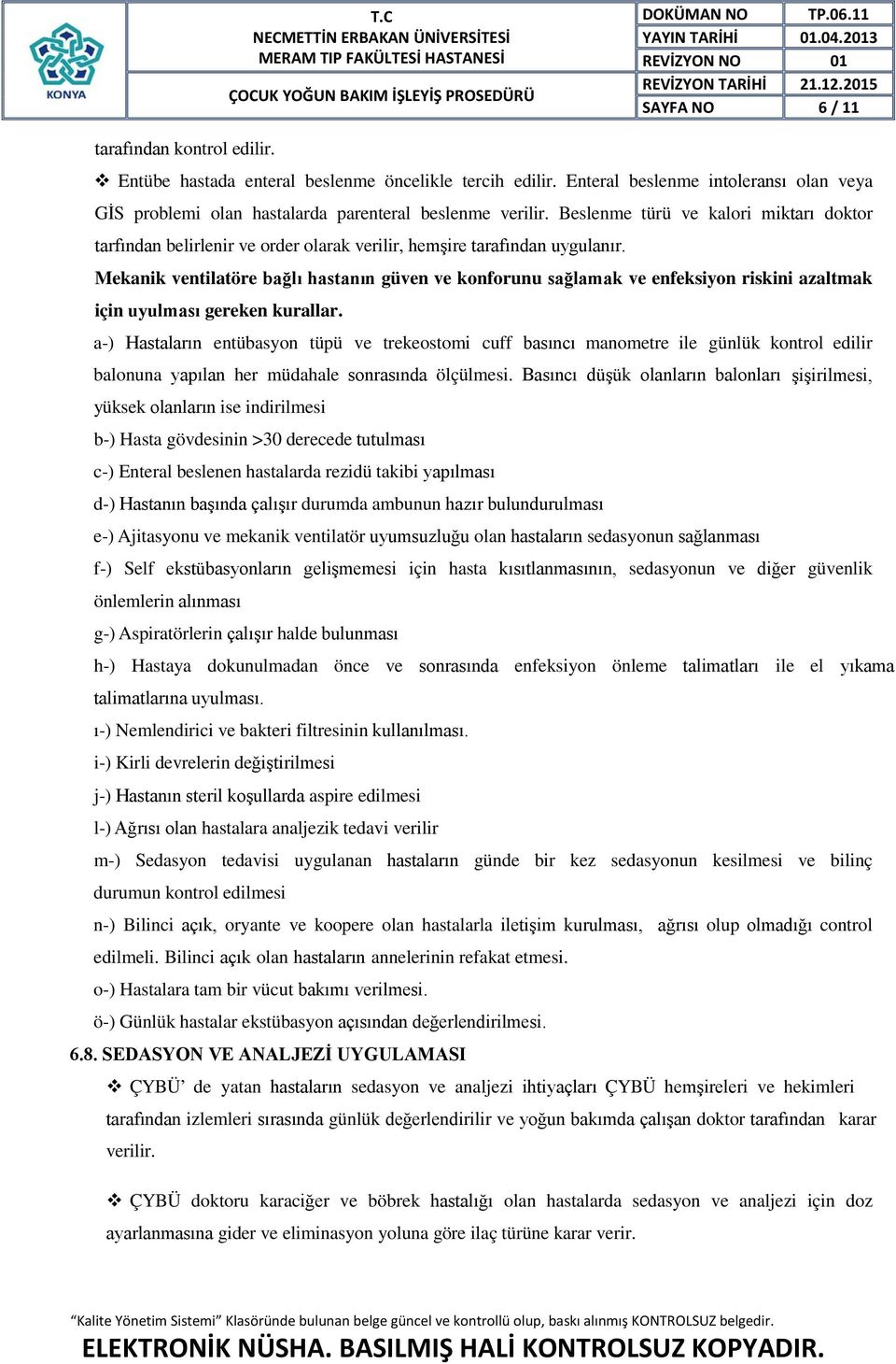 Mekanik ventilatöre bağlı hastanın güven ve konforunu sağlamak ve enfeksiyon riskini azaltmak için uyulması gereken kurallar.