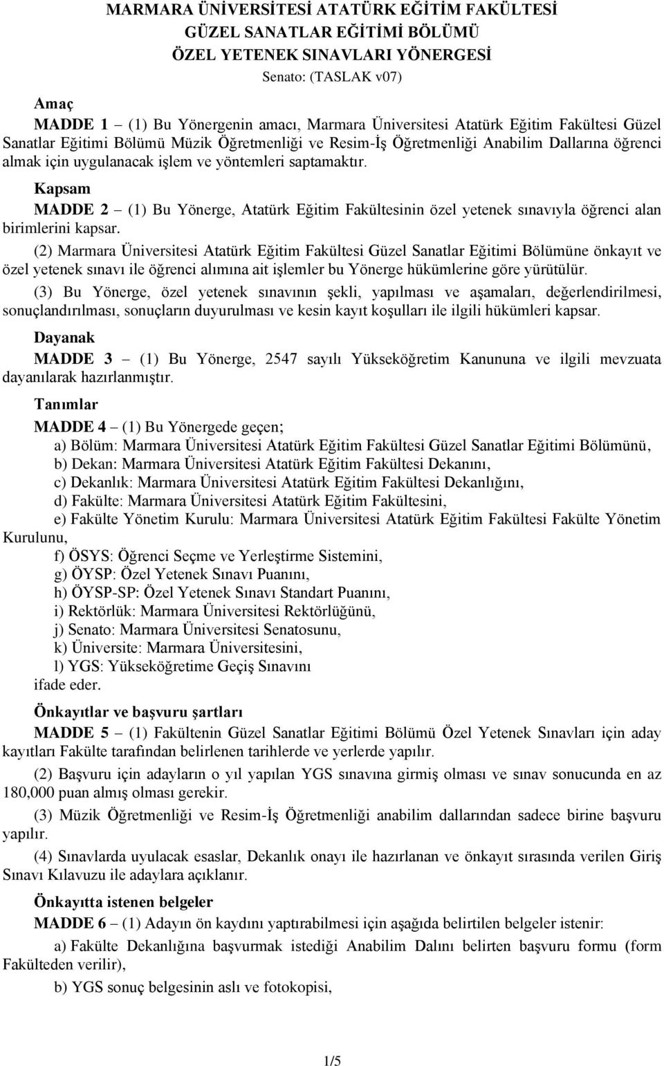 Kapsam MADDE 2 (1) Bu Yönerge, Atatürk Eğitim Fakültesinin özel yetenek sınavıyla öğrenci alan birimlerini kapsar.