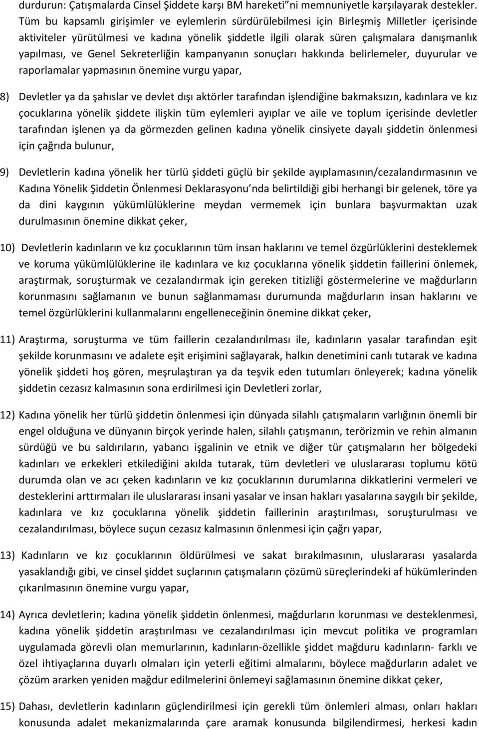 ve Genel Sekreterliğin kampanyanın sonuçları hakkında belirlemeler, duyurular ve raporlamalar yapmasının önemine vurgu yapar, 8) Devletler ya da şahıslar ve devlet dışı aktörler tarafından