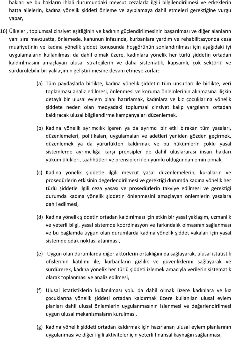 muafiyetinin ve kadına yönelik şiddet konusunda hoşgörünün sonlandırılması için aşağıdaki iyi uygulamaların kullanılması da dahil olmak üzere, kadınlara yönelik her türlü şiddetin ortadan