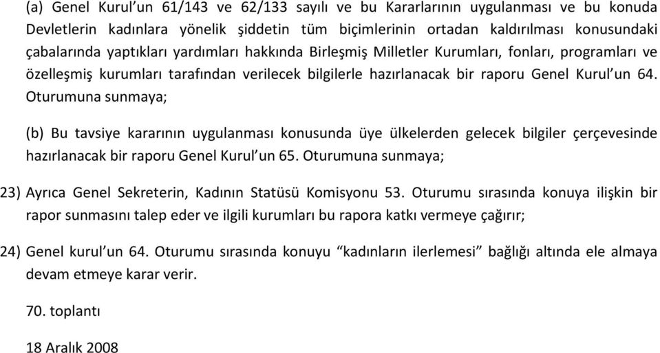 Oturumuna sunmaya; (b) Bu tavsiye kararının uygulanması konusunda üye ülkelerden gelecek bilgiler çerçevesinde hazırlanacak bir raporu Genel Kurul un 65.