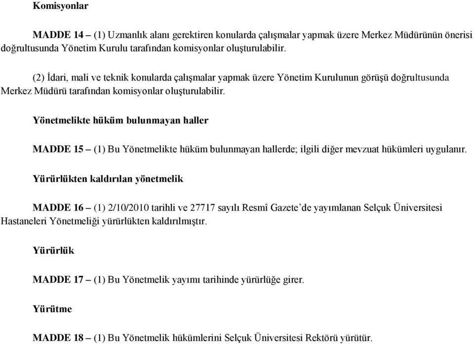 Yönetmelikte hüküm bulunmayan haller MADDE 15 (1) Bu Yönetmelikte hüküm bulunmayan hallerde; ilgili diğer mevzuat hükümleri uygulanır.