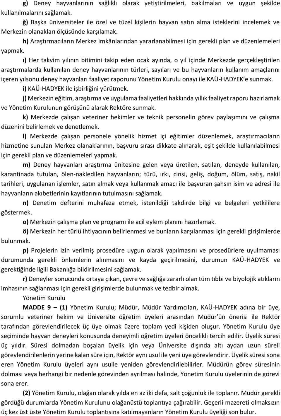 h) Araştırmacıların Merkez imkânlarından yararlanabilmesi için gerekli plan ve düzenlemeleri yapmak.