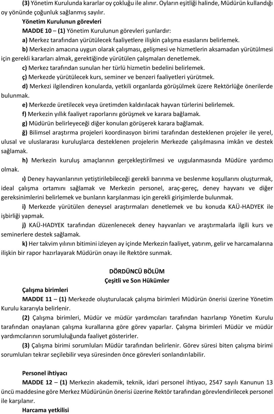 b) Merkezin amacına uygun olarak çalışması, gelişmesi ve hizmetlerin aksamadan yürütülmesi için gerekli kararları almak, gerektiğinde yürütülen çalışmaları denetlemek.