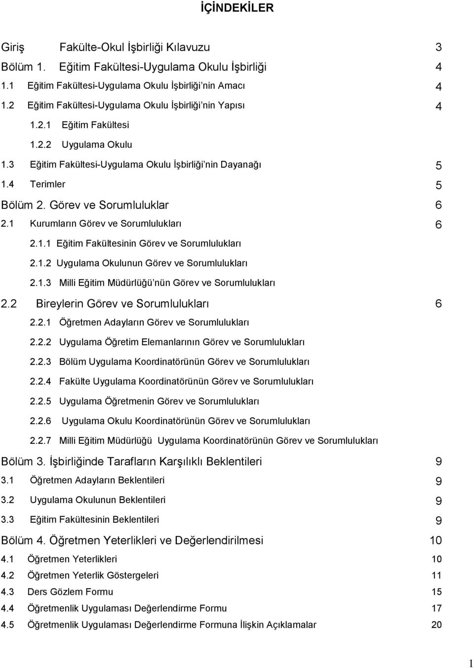 Görev ve Sorumluluklar 6 2.1 Kurumların Görev ve Sorumlulukları 6 2.1.1 Eğitim Fakültesinin Görev ve Sorumlulukları 2.1.2 Uygulama Okulunun Görev ve Sorumlulukları 2.1.3 Milli Eğitim Müdürlüğü nün Görev ve Sorumlulukları 2.