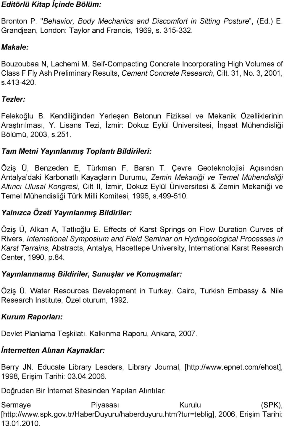 Kendiliğinden Yerleşen Betonun Fiziksel ve Mekanik Özelliklerinin Araştırılması, Y. Lisans Tezi, İzmir: Dokuz Eylül Üniversitesi, İnşaat Mühendisliği Bölümü, 2003, s.251.