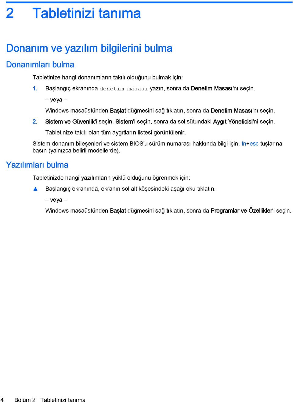 Sistem ve Güvenlik'i seçin, Sistem'i seçin, sonra da sol sütundaki Aygıt Yöneticisi'ni seçin. Tabletinize takılı olan tüm aygıtların listesi görüntülenir.