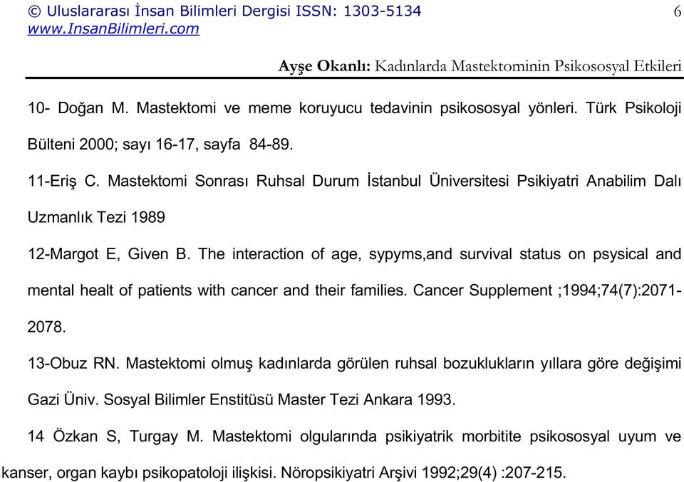 The interaction of age, sypyms,and survival status on psysical and mental healt of patients with cancer and their families. Cancer Supplement ;1994;74(7):2071-2078. 13-Obuz RN.