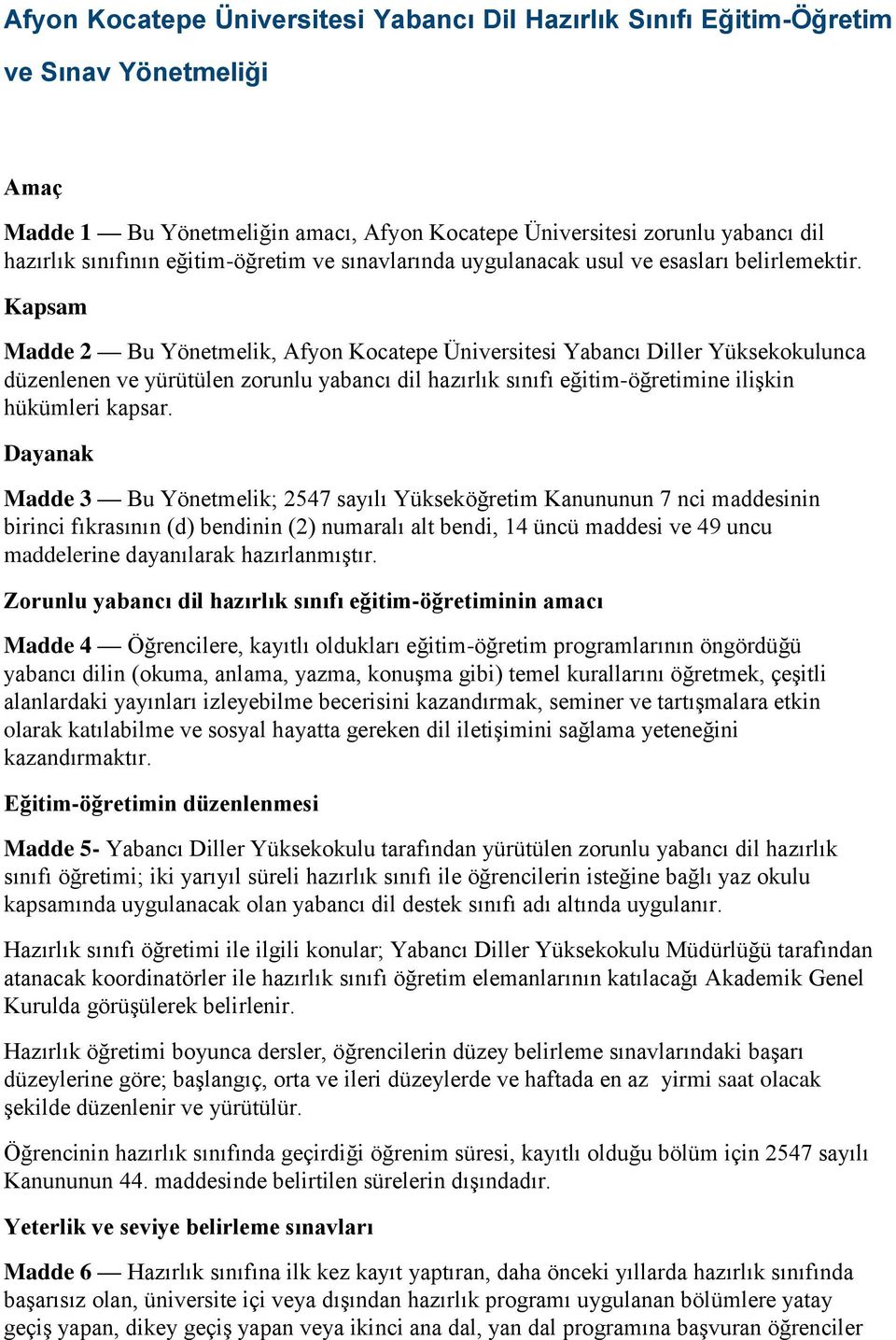 Kapsam Madde 2 Bu Yönetmelik, Afyon Kocatepe Üniversitesi Yabancı Diller Yüksekokulunca düzenlenen ve yürütülen zorunlu yabancı dil hazırlık sınıfı eğitim-öğretimine ilişkin hükümleri kapsar.