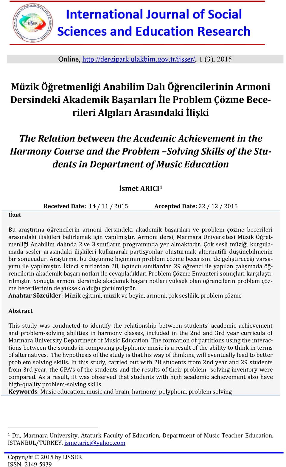 Achievement in the Harmony Course and the Problem Solving Skills of the Students in Department of Music Education İsmet ARICI 1 Özet Received Date: 14 / 11 / 2015 Accepted Date: 22 / 12 / 2015 Bu