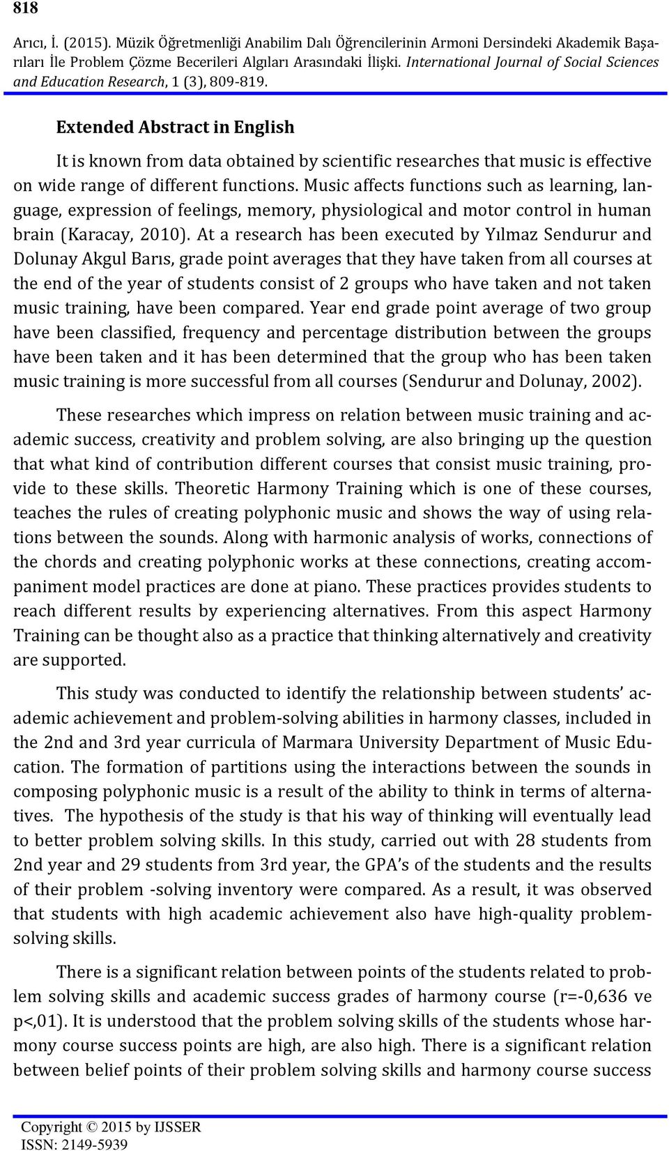 Extended Abstract in English It is known from data obtained by scientific researches that music is effective on wide range of different functions.