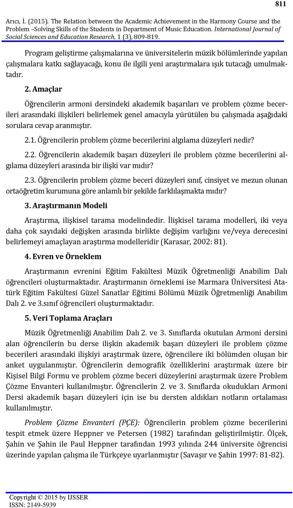 Program geliştirme çalışmalarına ve üniversitelerin müzik bölümlerinde yapılan çalışmalara katkı sağlayacağı, konu ile ilgili yeni araştırmalara ışık tutacağı umulmaktadır. 2.