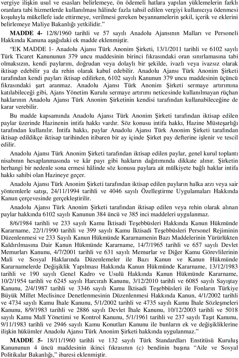MADDE 4-12/8/1960 tarihli ve 57 sayılı Anadolu Ajansının Malları ve Personeli Hakkında Kanuna aşağıdaki ek madde eklenmiştir.