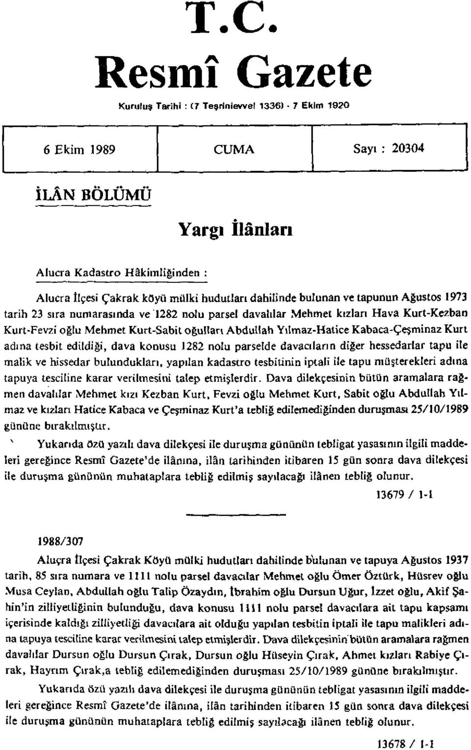 Kabaca-Çeşminaz Kurt adına tesbit edildiği, dava konusu 1282 nolu parselde davacıların diğer hessedarlar tapu ile malik ve hissedar bulundukları, yapılan kadastro tesbitinin iptali ile tapu