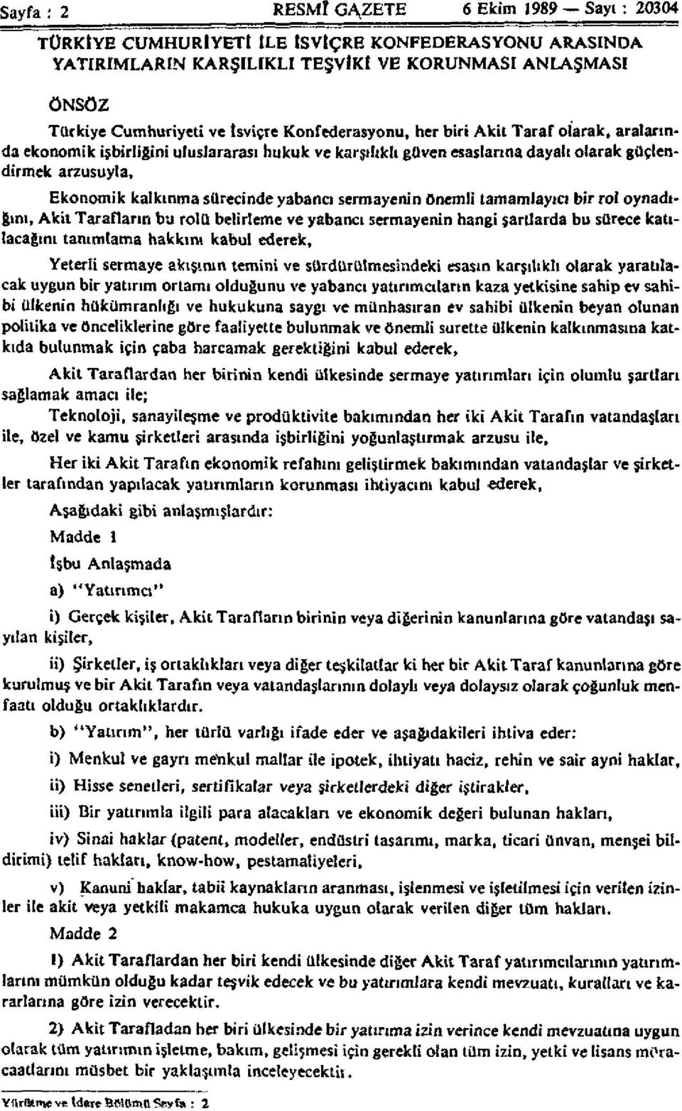 sermayenin önemli tamamlayıcı bir rol oynadığını, Akit Tarafların bu rolü belirleme ve yabancı sermayenin hangi şartlarda bu sürece katılacağını tanımlama hakkını kabul ederek, Yeterli sermaye