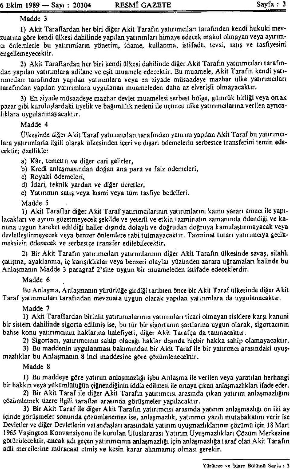 2) Akit Taraflardan her biri kendi ülkesi dahilinde diğer Akit Tarafın yatırımcıları tarafından yapılan yatırımlara adilane ve eşit muamele edecektir.