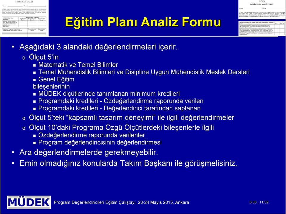 Programdaki kredileri - Özdeğerlendirme raporunda verilen Programdaki kredileri - Değerlendirici tarafından saptanan o Ölçüt 5 teki kapsamlı tasarım deneyimi ile ilgili değerlendirmeler o Ölçüt