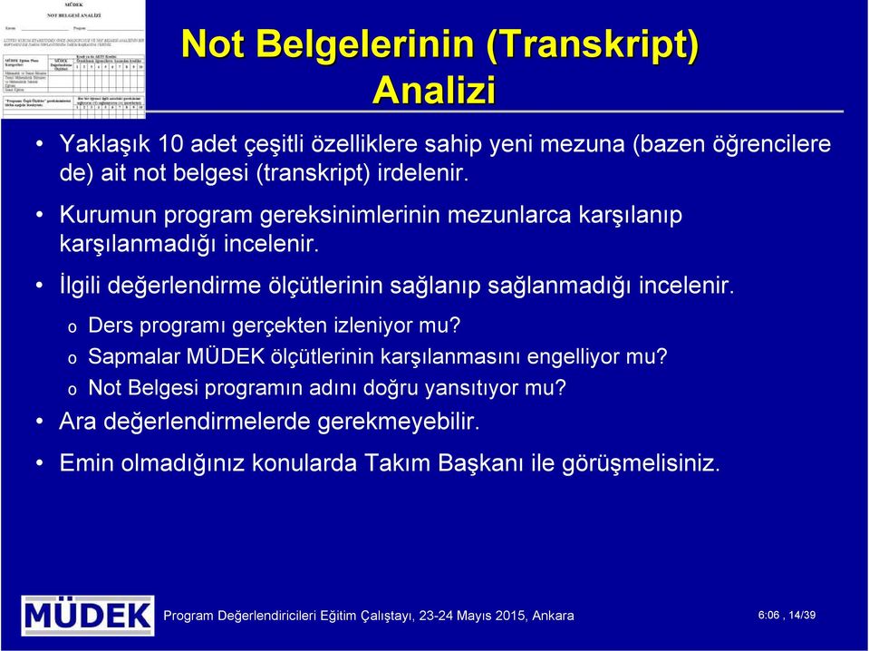 o Ders programı gerçekten izleniyor mu? o Sapmalar MÜDEK ölçütlerinin karşılanmasını engelliyor mu? o Not Belgesi programın adını doğru yansıtıyor mu?