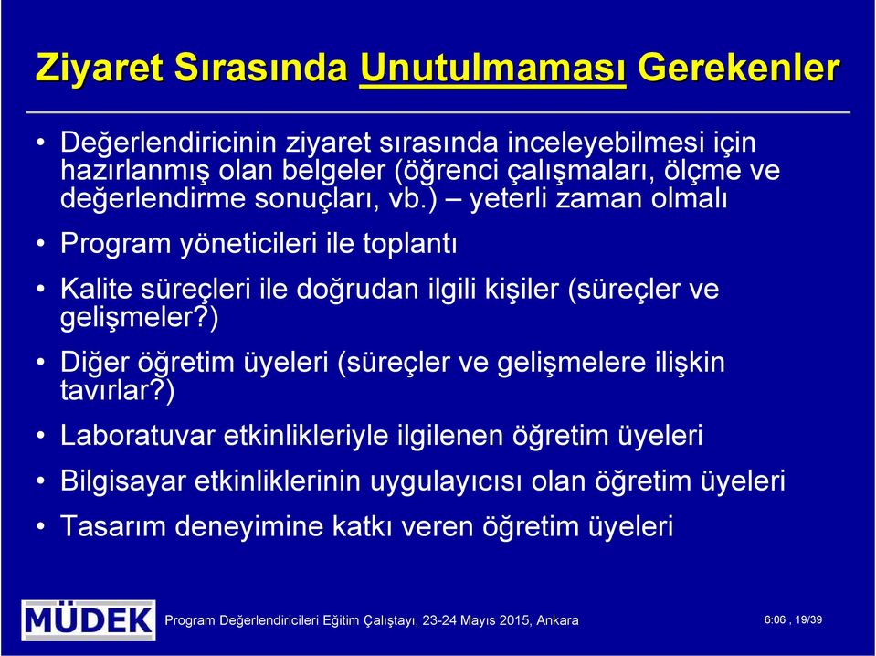 ) yeterli zaman olmalı Program yöneticileri ile toplantı Kalite süreçleri ile doğrudan ilgili kişiler (süreçler ve gelişmeler?