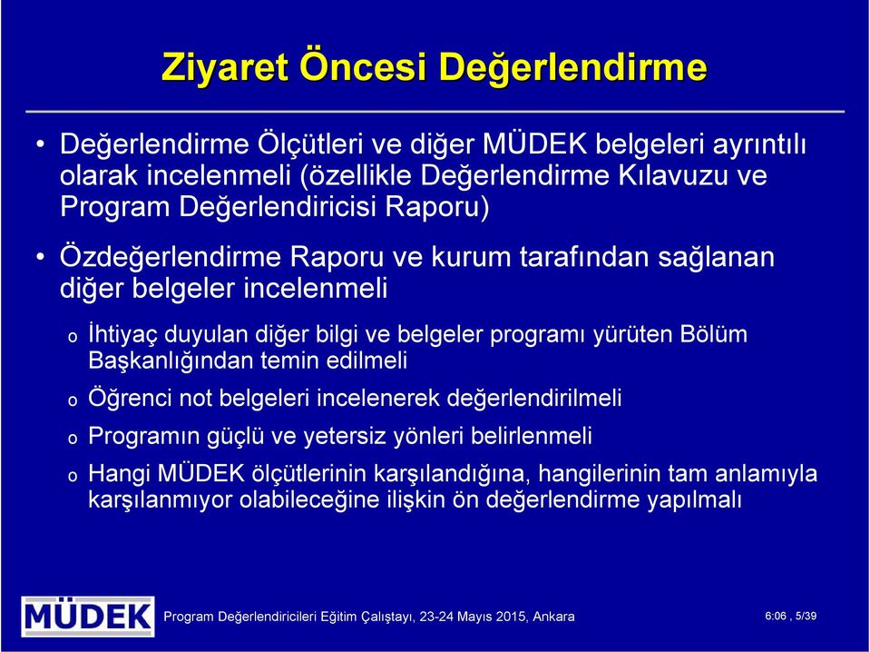 Başkanlığından temin edilmeli o Öğrenci not belgeleri incelenerek değerlendirilmeli o Programın güçlü ve yetersiz yönleri belirlenmeli o Hangi MÜDEK ölçütlerinin