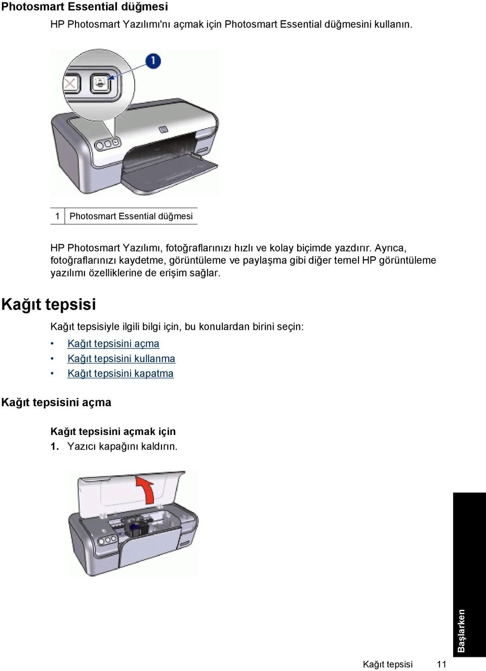 Ayrıca, fotoğraflarınızı kaydetme, görüntüleme ve paylaşma gibi diğer temel HP görüntüleme yazılımı özelliklerine de erişim sağlar.