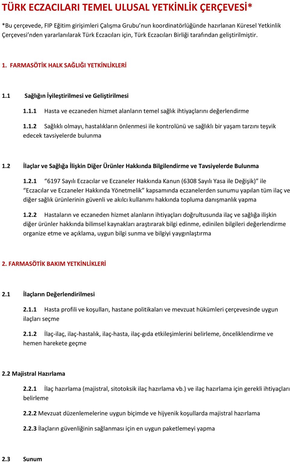 1.2 Sağlıklı olmayı, hastalıkların önlenmesi ile kontrolünü ve sağlıklı bir yaşam tarzını teşvik edecek tavsiyelerde bulunma 1.