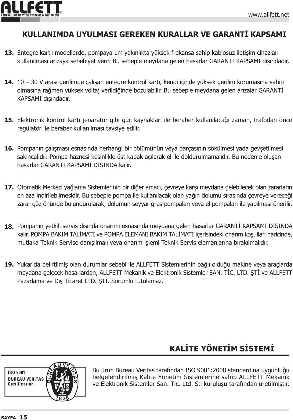 10 30 V arasý gerilimde çalýþan entegre kontrol kartý, kendi içinde yüksek gerilim korumasýna sahip olmasýna raðmen yüksek voltaj verildiðinde bozulabilir.