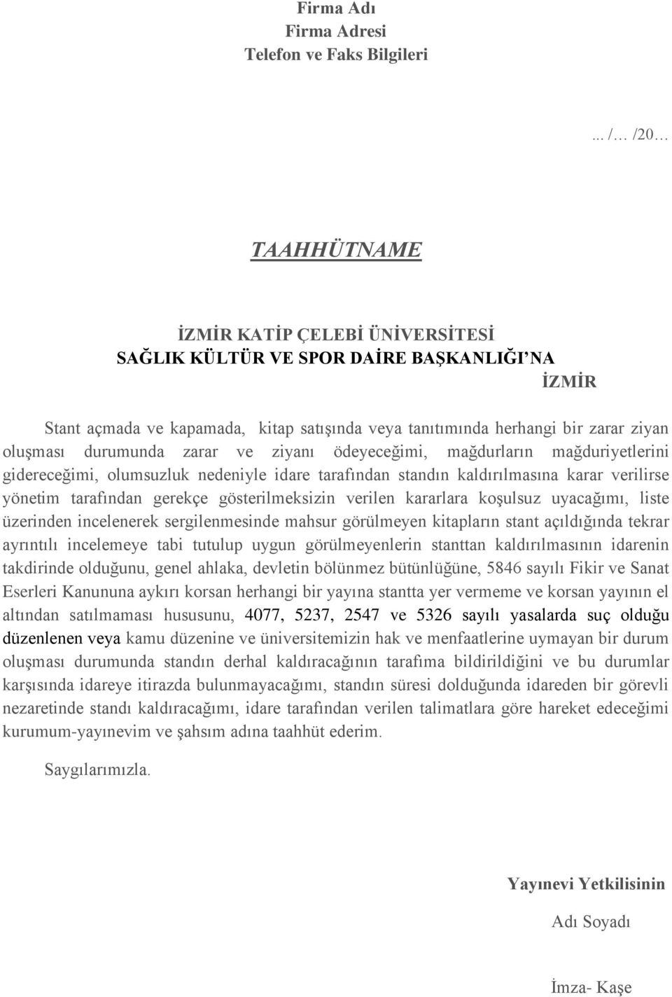 durumunda zarar ve ziyanı ödeyeceğimi, mağdurların mağduriyetlerini gidereceğimi, olumsuzluk nedeniyle idare tarafından standın kaldırılmasına karar verilirse yönetim tarafından gerekçe