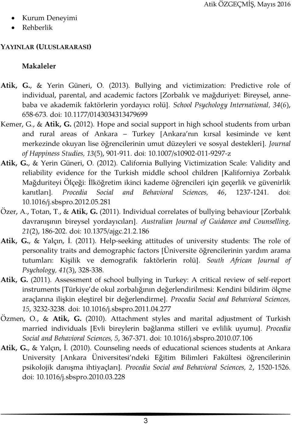 School Psychology International, 34(6), 658-673. doi: 10.1177/0143034313479699 Kemer, G., & Atik, G. (2012).